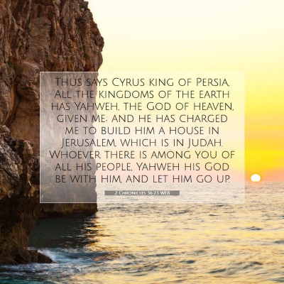 Picture 07 - 2 Chronicles 36:23 WEB - Thus says Cyrus king of Persia, All the kingdoms - Bible Verse Picture
