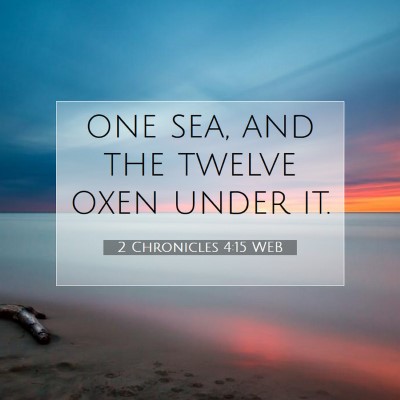 Picture 07 - 2 Chronicles 4:15 WEB - one sea, and the twelve oxen under - Bible Verse Picture