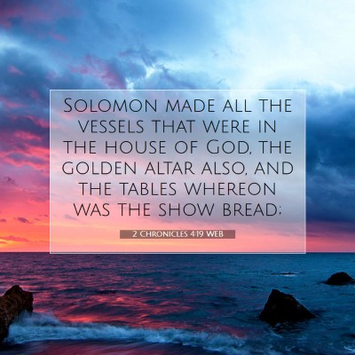 Picture 07 - 2 Chronicles 4:19 WEB - Solomon made all the vessels that were in the - Bible Verse Picture