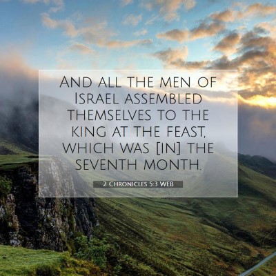 Picture 07 - 2 Chronicles 5:3 WEB - And all the men of Israel assembled themselves to - Bible Verse Picture
