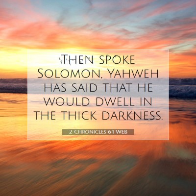 Picture 07 - 2 Chronicles 6:1 WEB - Then spoke Solomon, Yahweh has said that he would - Bible Verse Picture