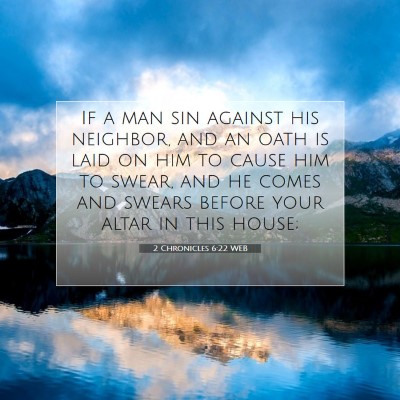 Picture 07 - 2 Chronicles 6:22 WEB - If a man sin against his neighbor, and an oath is - Bible Verse Picture