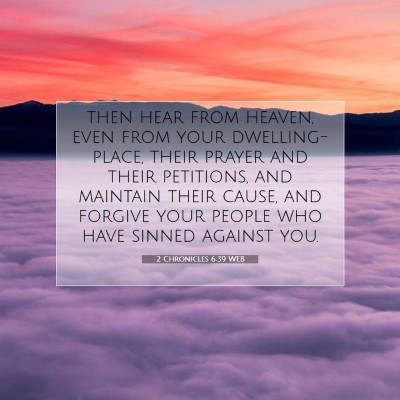 Picture 07 - 2 Chronicles 6:39 WEB - then hear from heaven, even from your - Bible Verse Picture