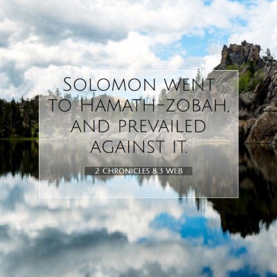 Picture 07 - 2 Chronicles 8:3 WEB - Solomon went to Hamath-zobah, and prevailed - Bible Verse Picture