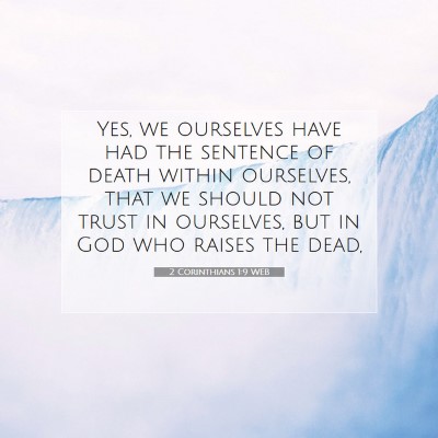 Picture 07 - 2 Corinthians 1:9 WEB - Yes, we ourselves have had the sentence of death - Bible Verse Picture