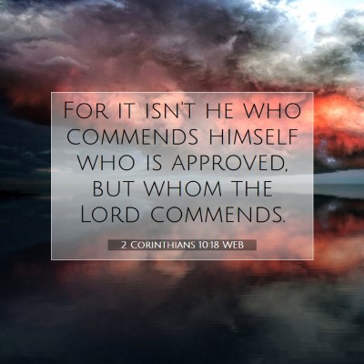 Picture 07 - 2 Corinthians 10:18 WEB - For it isn't he who commends himself who is - Bible Verse Picture