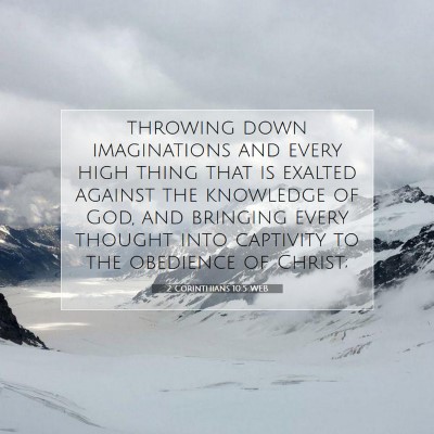 Picture 07 - 2 Corinthians 10:5 WEB - throwing down imaginations and every high thing - Bible Verse Picture