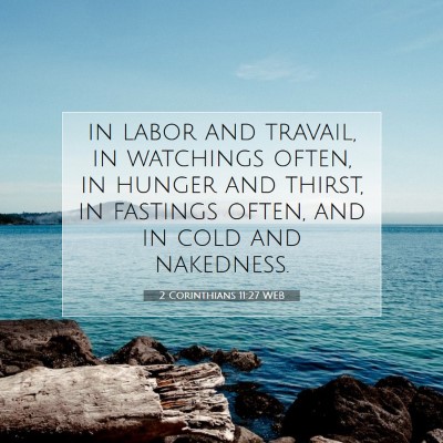 Picture 07 - 2 Corinthians 11:27 WEB - in labor and travail, in watchings often, in - Bible Verse Picture