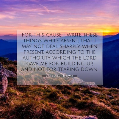 Picture 07 - 2 Corinthians 13:10 WEB - For this cause I write these things while absent, - Bible Verse Picture