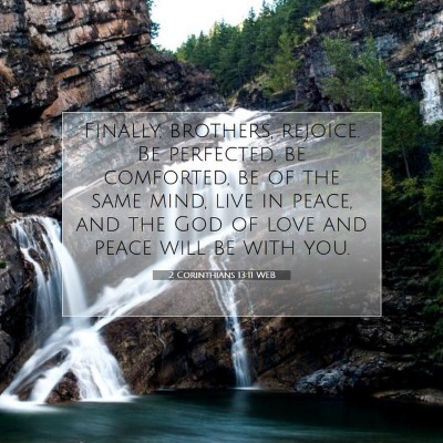 Picture 07 - 2 Corinthians 13:11 WEB - Finally, brothers, rejoice. Be perfected, be - Bible Verse Picture