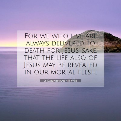 Picture 07 - 2 Corinthians 4:11 WEB - For we who live are always delivered to death for - Bible Verse Picture