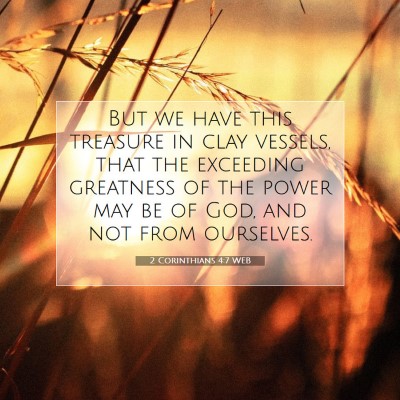 Picture 07 - 2 Corinthians 4:7 WEB - But we have this treasure in clay vessels, that - Bible Verse Picture