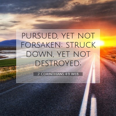 Picture 07 - 2 Corinthians 4:9 WEB - pursued, yet not forsaken; struck down, yet not - Bible Verse Picture