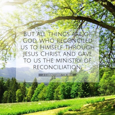 Picture 07 - 2 Corinthians 5:18 WEB - But all things are of God, who reconciled us to - Bible Verse Picture
