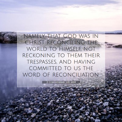 Picture 07 - 2 Corinthians 5:19 WEB - namely, that God was in Christ reconciling the - Bible Verse Picture