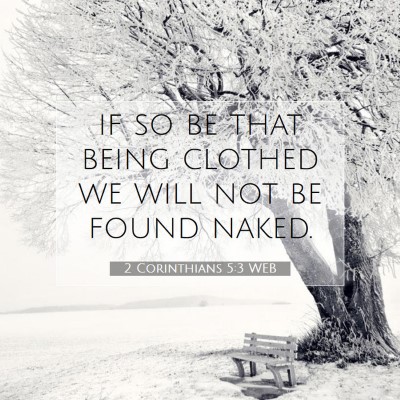 Picture 07 - 2 Corinthians 5:3 WEB - if so be that being clothed we will not be found - Bible Verse Picture