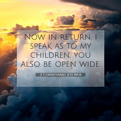 Picture 07 - 2 Corinthians 6:13 WEB - Now in return, I speak as to my children, you - Bible Verse Picture