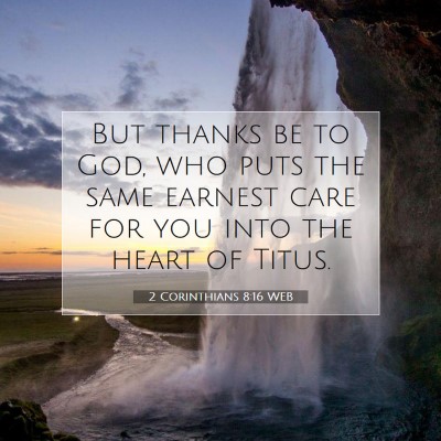 Picture 07 - 2 Corinthians 8:16 WEB - But thanks be to God, who puts the same earnest - Bible Verse Picture