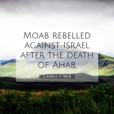 Picture 07 - 2 Kings 1:1 WEB - Moab rebelled against Israel after the death of - Bible Verse Picture