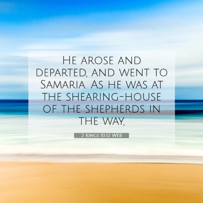 Picture 07 - 2 Kings 10:12 WEB - He arose and departed, and went to Samaria. As he - Bible Verse Picture