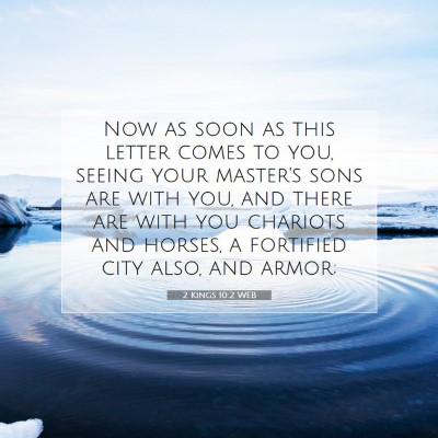 Picture 07 - 2 Kings 10:2 WEB - Now as soon as this letter comes to you, seeing - Bible Verse Picture