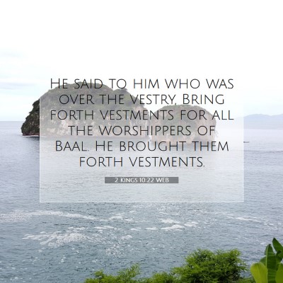 Picture 07 - 2 Kings 10:22 WEB - He said to him who was over the vestry, Bring - Bible Verse Picture
