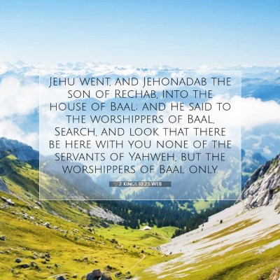 Picture 07 - 2 Kings 10:23 WEB - Jehu went, and Jehonadab the son of Rechab, into - Bible Verse Picture