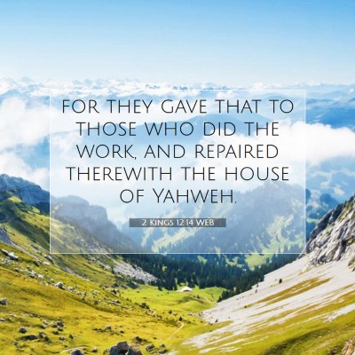 Picture 07 - 2 Kings 12:14 WEB - for they gave that to those who did the work, and - Bible Verse Picture