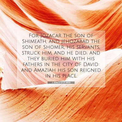Picture 07 - 2 Kings 12:21 WEB - For Jozacar the son of Shimeath, and Jehozabad - Bible Verse Picture