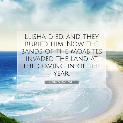 Picture 07 - 2 Kings 13:20 WEB - Elisha died, and they buried him. Now the bands - Bible Verse Picture
