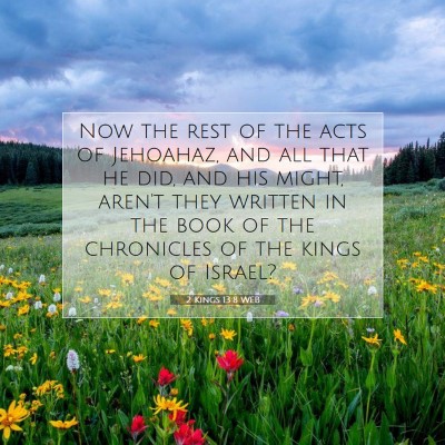Picture 07 - 2 Kings 13:8 WEB - Now the rest of the acts of Jehoahaz, and all - Bible Verse Picture