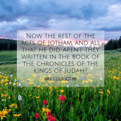 Picture 07 - 2 Kings 15:36 WEB - Now the rest of the acts of Jotham, and all that - Bible Verse Picture