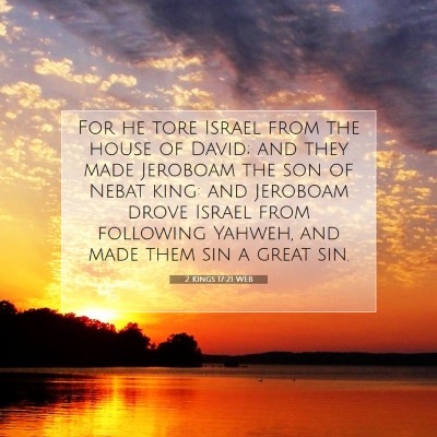 Picture 07 - 2 Kings 17:21 WEB - For he tore Israel from the house of David; and - Bible Verse Picture