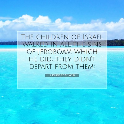 Picture 07 - 2 Kings 17:22 WEB - The children of Israel walked in all the sins of - Bible Verse Picture