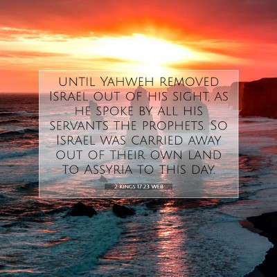 Picture 07 - 2 Kings 17:23 WEB - until Yahweh removed Israel out of his sight, as - Bible Verse Picture