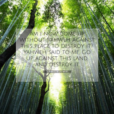 Picture 07 - 2 Kings 18:25 WEB - Am I now come up without Yahweh against this - Bible Verse Picture