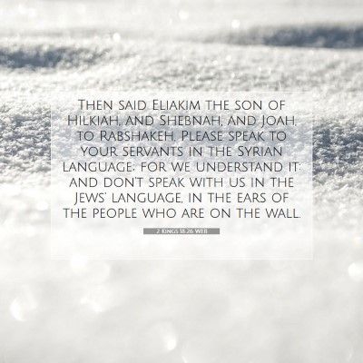 Picture 07 - 2 Kings 18:26 WEB - Then said Eliakim the son of Hilkiah, and - Bible Verse Picture
