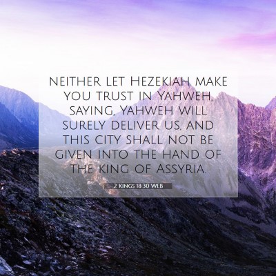 Picture 07 - 2 Kings 18:30 WEB - neither let Hezekiah make you trust in Yahweh, - Bible Verse Picture