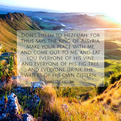 Picture 07 - 2 Kings 18:31 WEB - Don't listen to Hezekiah: for thus says the king - Bible Verse Picture