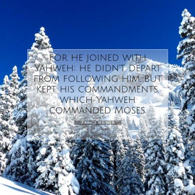 Picture 07 - 2 Kings 18:6 WEB - For he joined with Yahweh; he didn't depart from - Bible Verse Picture