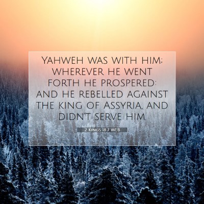 Picture 07 - 2 Kings 18:7 WEB - Yahweh was with him; wherever he went forth he - Bible Verse Picture
