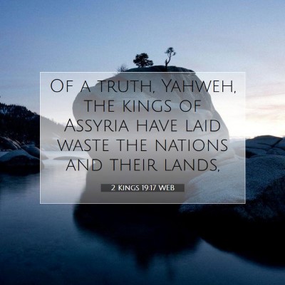 Picture 07 - 2 Kings 19:17 WEB - Of a truth, Yahweh, the kings of Assyria have - Bible Verse Picture