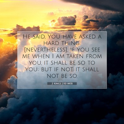 Picture 07 - 2 Kings 2:10 WEB - He said, You have asked a hard thing: - Bible Verse Picture