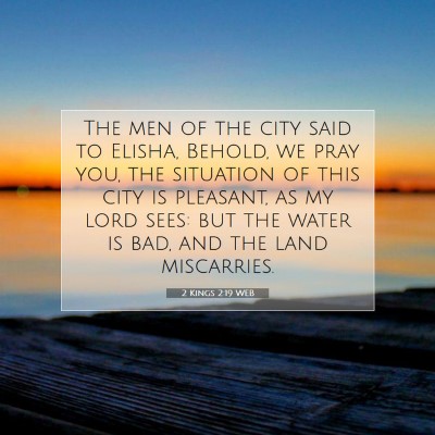 Picture 07 - 2 Kings 2:19 WEB - The men of the city said to Elisha, Behold, we - Bible Verse Picture
