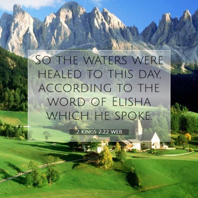Picture 07 - 2 Kings 2:22 WEB - So the waters were healed to this day, according - Bible Verse Picture