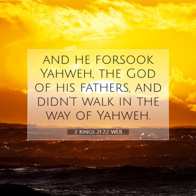 Picture 07 - 2 Kings 21:22 WEB - and he forsook Yahweh, the God of his fathers, - Bible Verse Picture