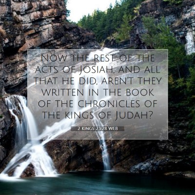 Picture 07 - 2 Kings 23:28 WEB - Now the rest of the acts of Josiah, and all that - Bible Verse Picture