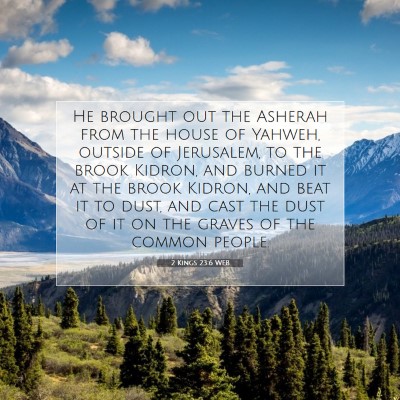 Picture 07 - 2 Kings 23:6 WEB - He brought out the Asherah from the house of - Bible Verse Picture