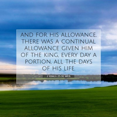 Picture 07 - 2 Kings 25:30 WEB - and for his allowance, there was a continual - Bible Verse Picture