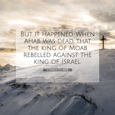Picture 07 - 2 Kings 3:5 WEB - But it happened, when Ahab was dead, that the - Bible Verse Picture